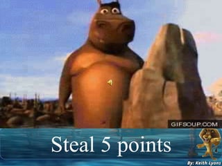 Steal 5 points
 