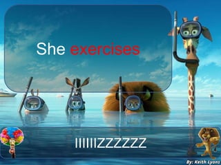 IIIIIIZZZZZZ
She exercises
 