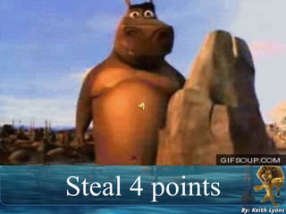 Steal 4 points
 