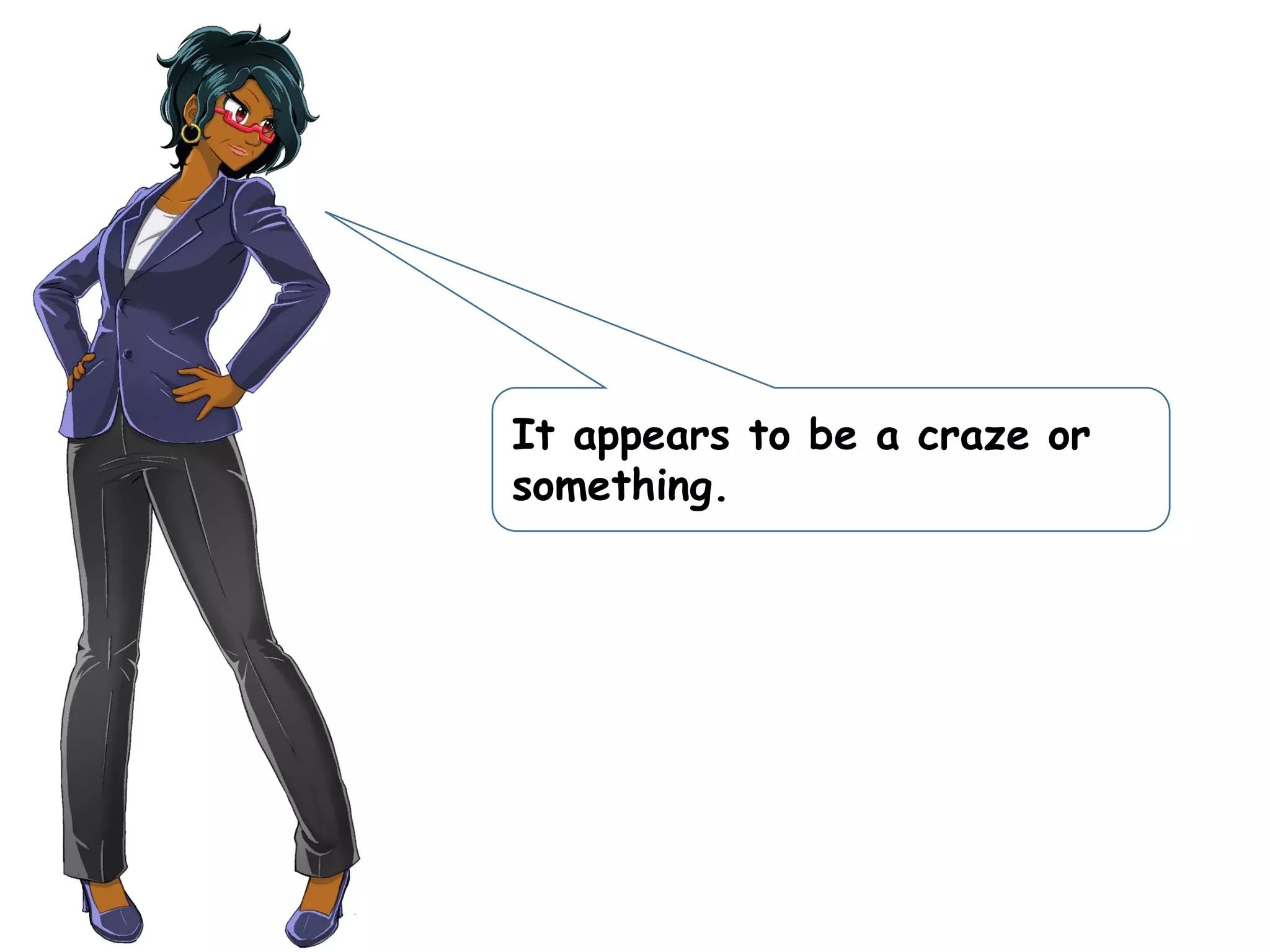 It appears to be a craze or
something.
 