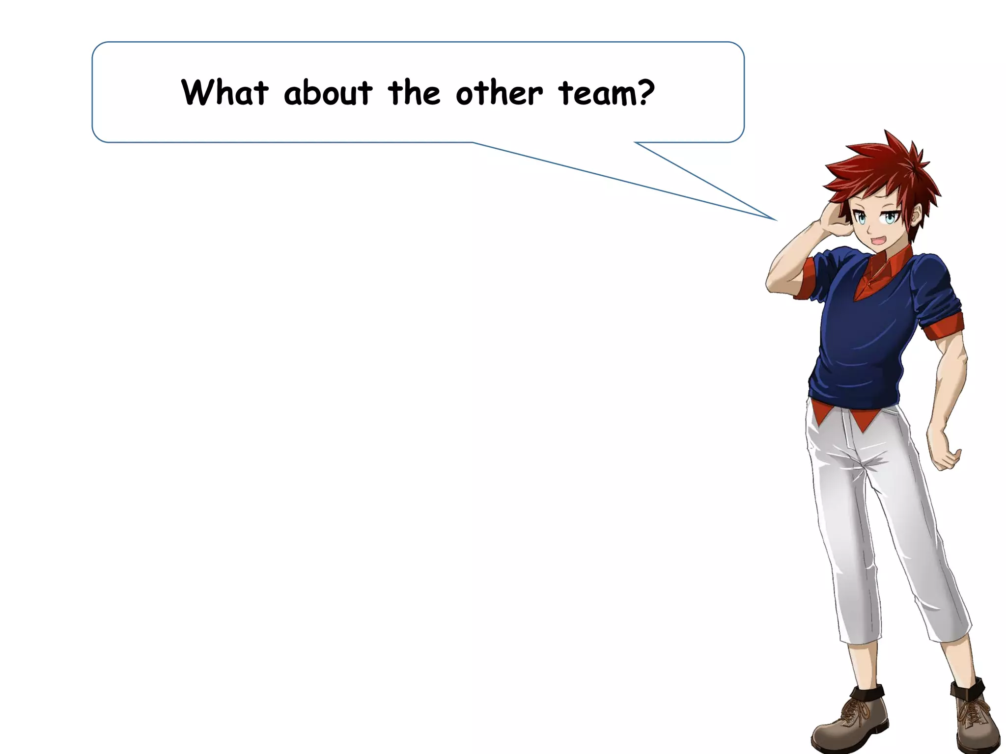 What about the other team?
 