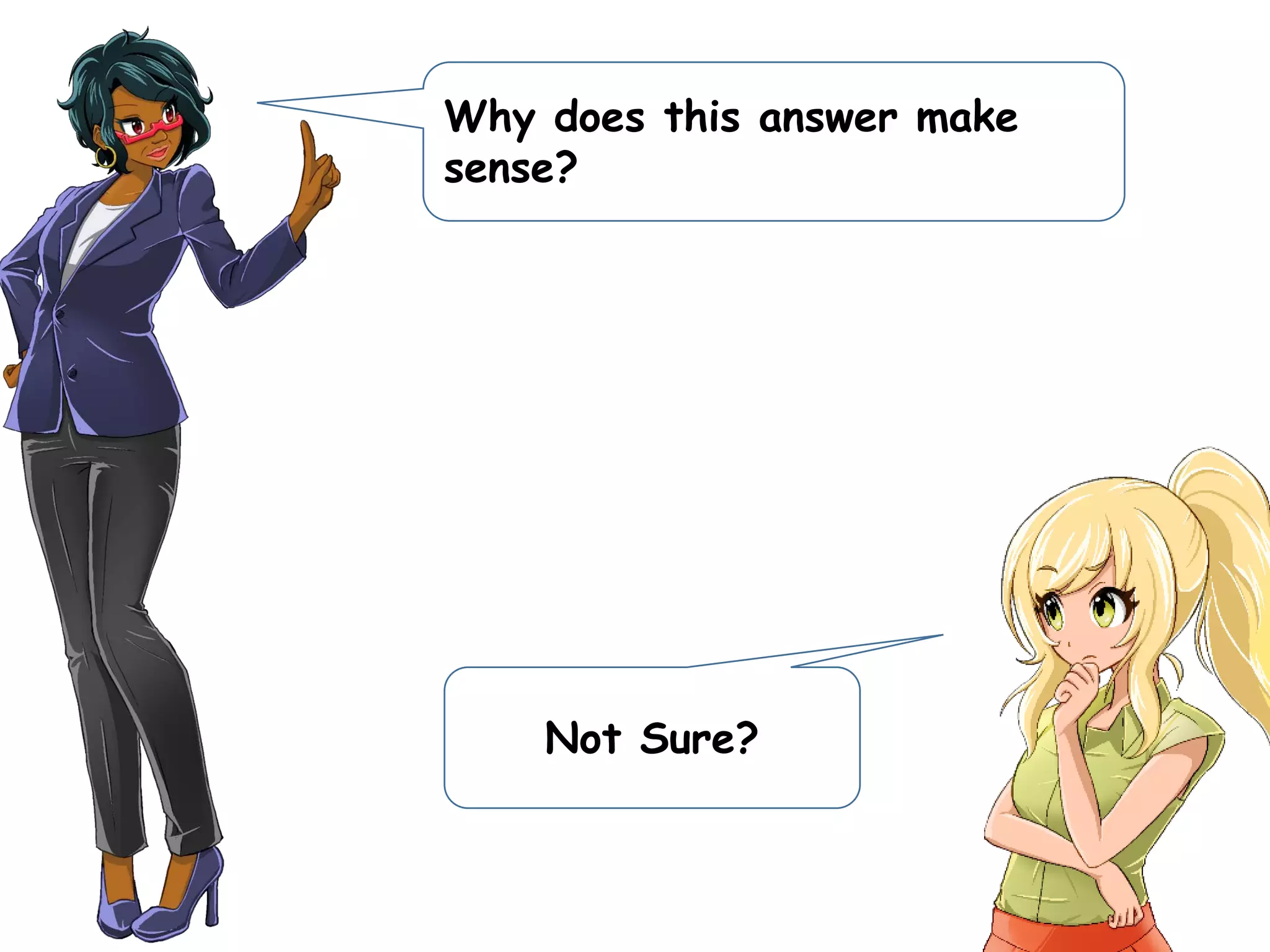 Why does this answer make
sense?
Not Sure?
 