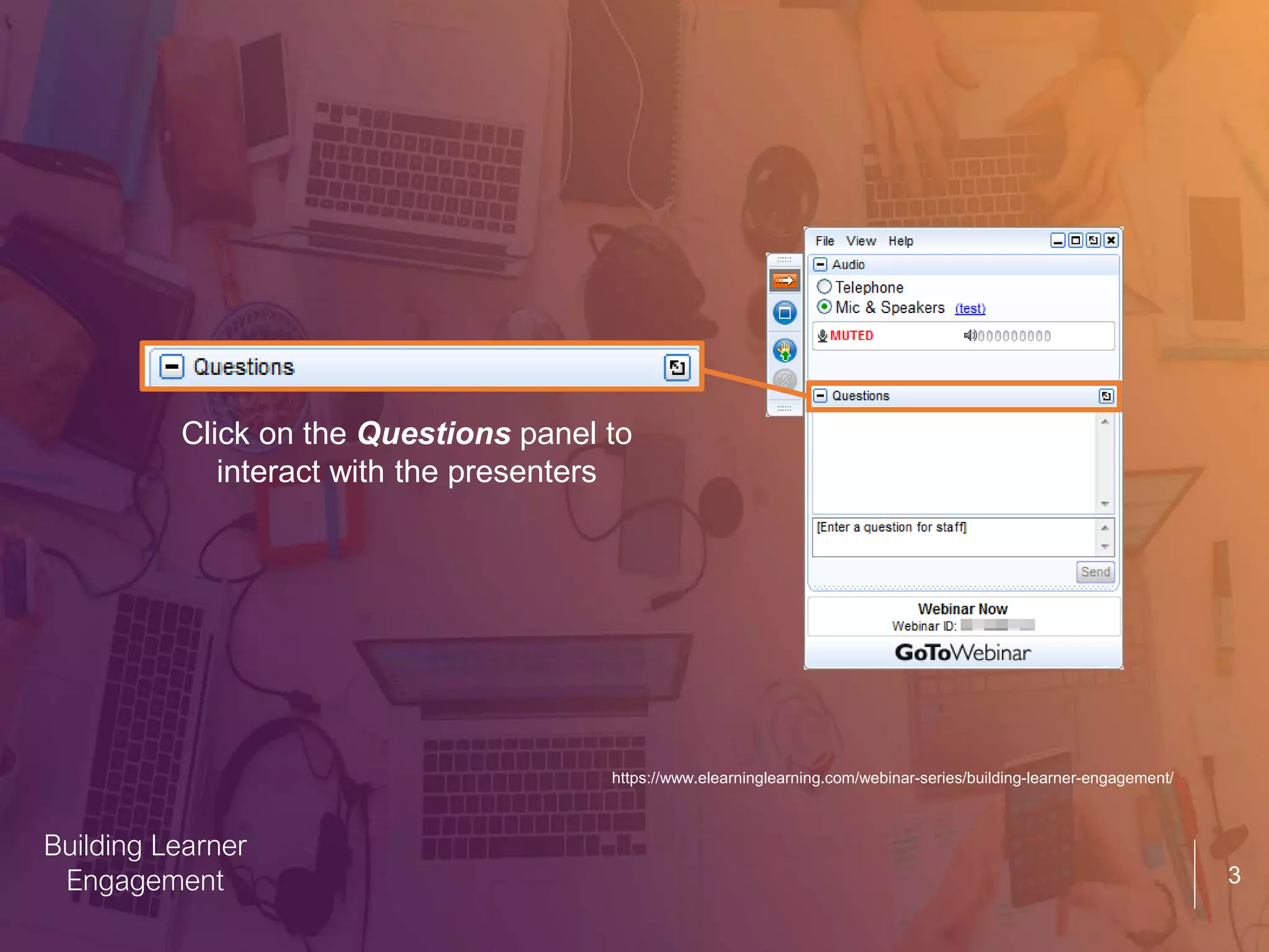 3
Building Learner
Engagement
Click on the Questions panel to
interact with the presenters
https://www.elearninglearning.com/webinar-series/building-learner-engagement/
 
