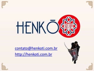 contato@henkoti.com.br
http://henkoti.com.br
 