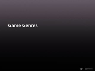 Game Genres




              @joinstix
 