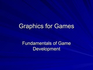 Graphics for Games Fundamentals of Game Development 