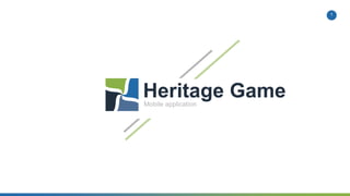 1
Heritage GameMobile application
 
