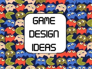 Game Design Ideas