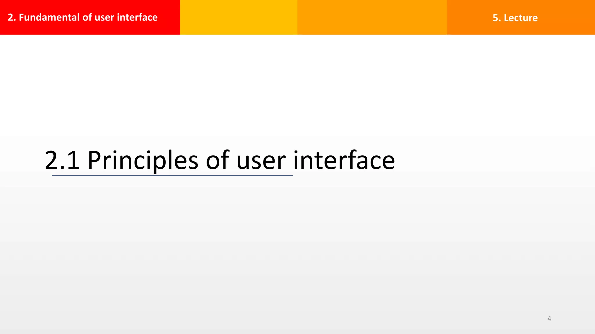 2. Fundamental of user interface
2.1 Principles of user interface
4
5. Lecture
 