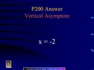 P200 Answer
Vertical Asymptote
x = -2
Copyright © by Jovic G. Rullepa. All Rights Reserved. 2016
 
