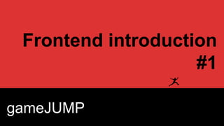 Frontend introduction
#1
gameJUMP

 