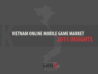 GameK - English: Report Viet Nam Mobile Game Market 2015 Insights