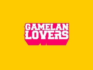 “Gamelan Lovers adalah sebuah Pergerakan
budaya dari dan bagi generasi muda untuk
kembali mengenal, mencintai dan menjaga
...