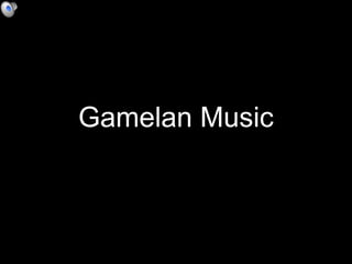 Gamelan Music
 