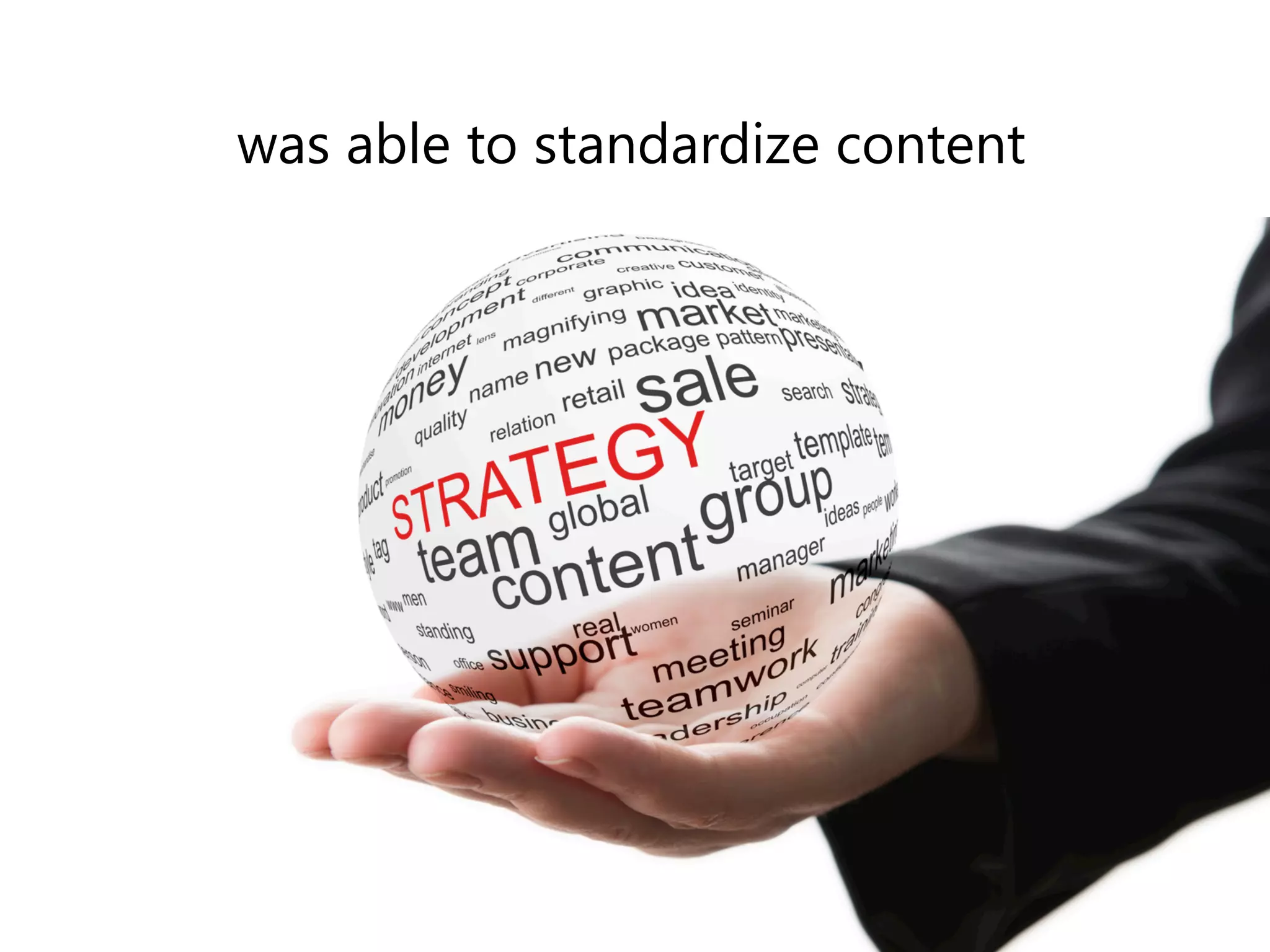 was able to standardize content 
 