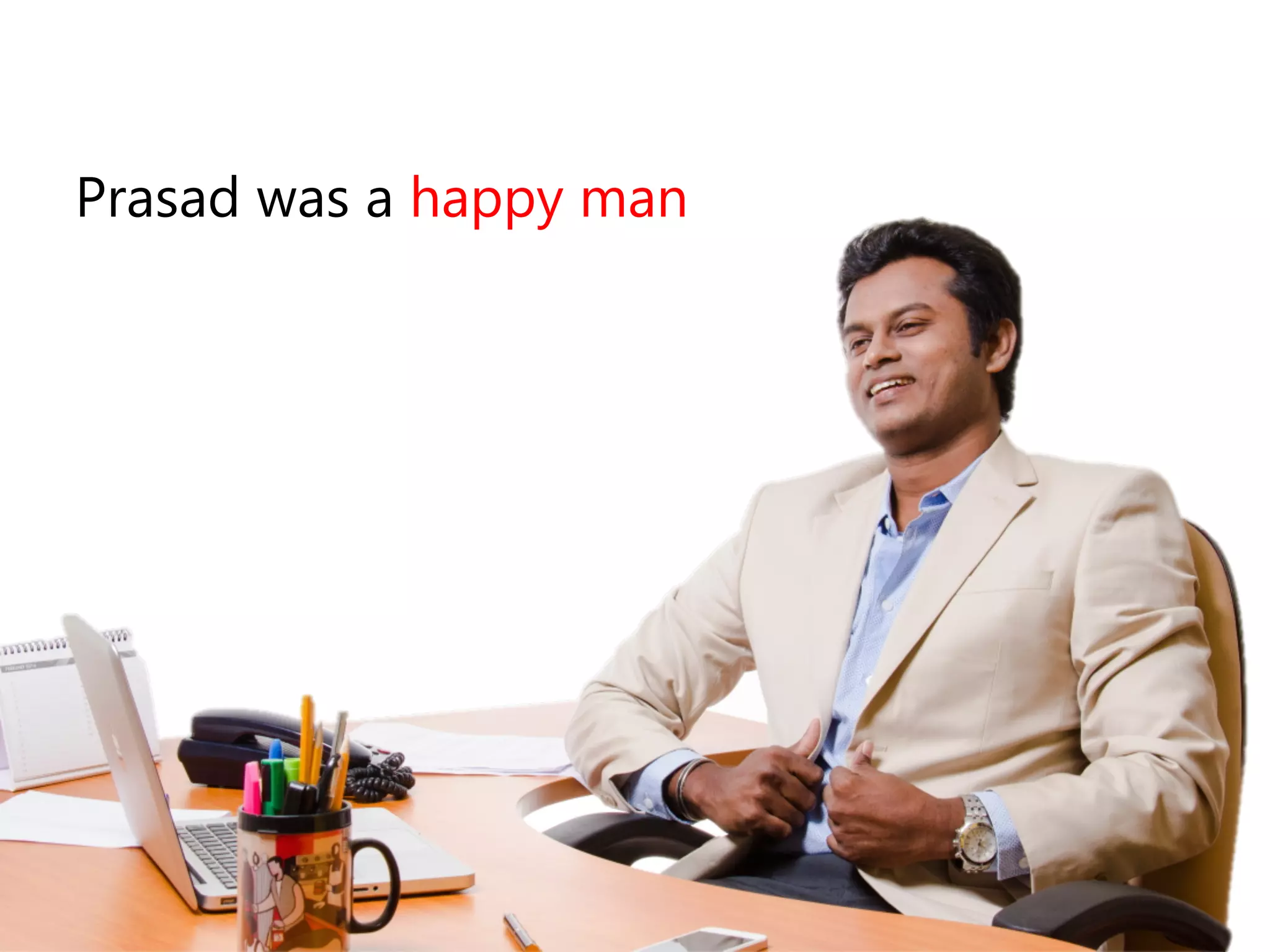 Prasad was a happy man 
 