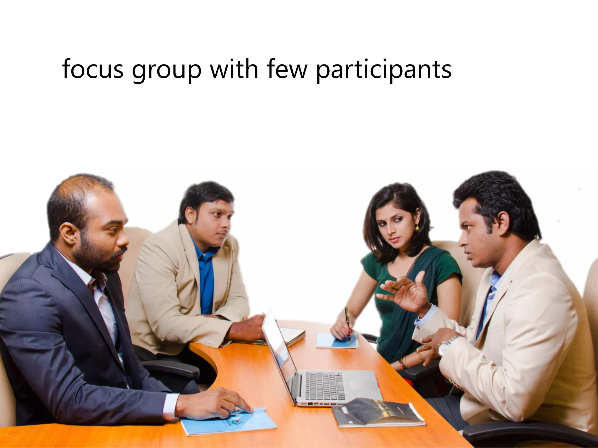 focus group with few participants 
 