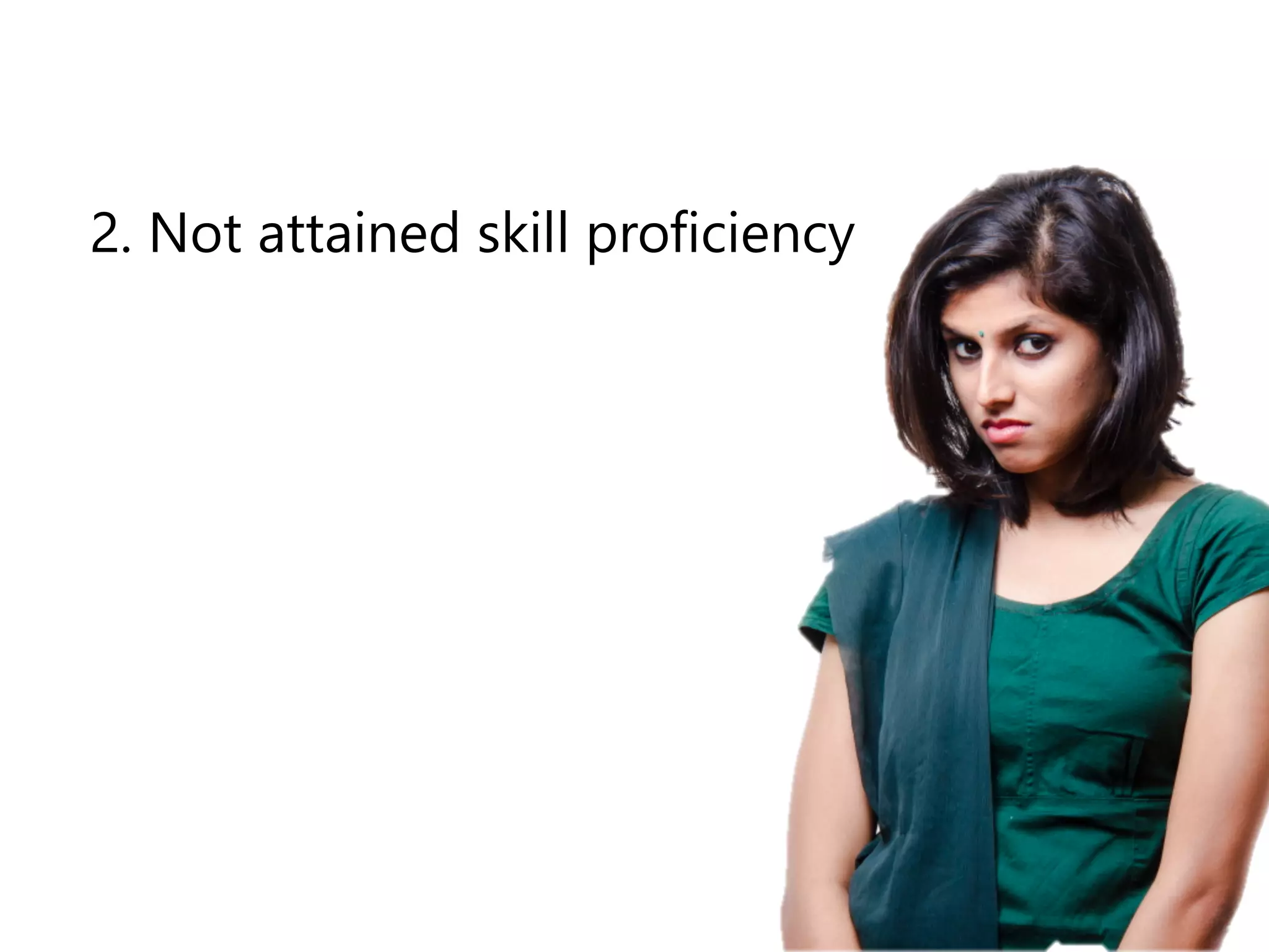 2. Not attained skill proficiency 
 