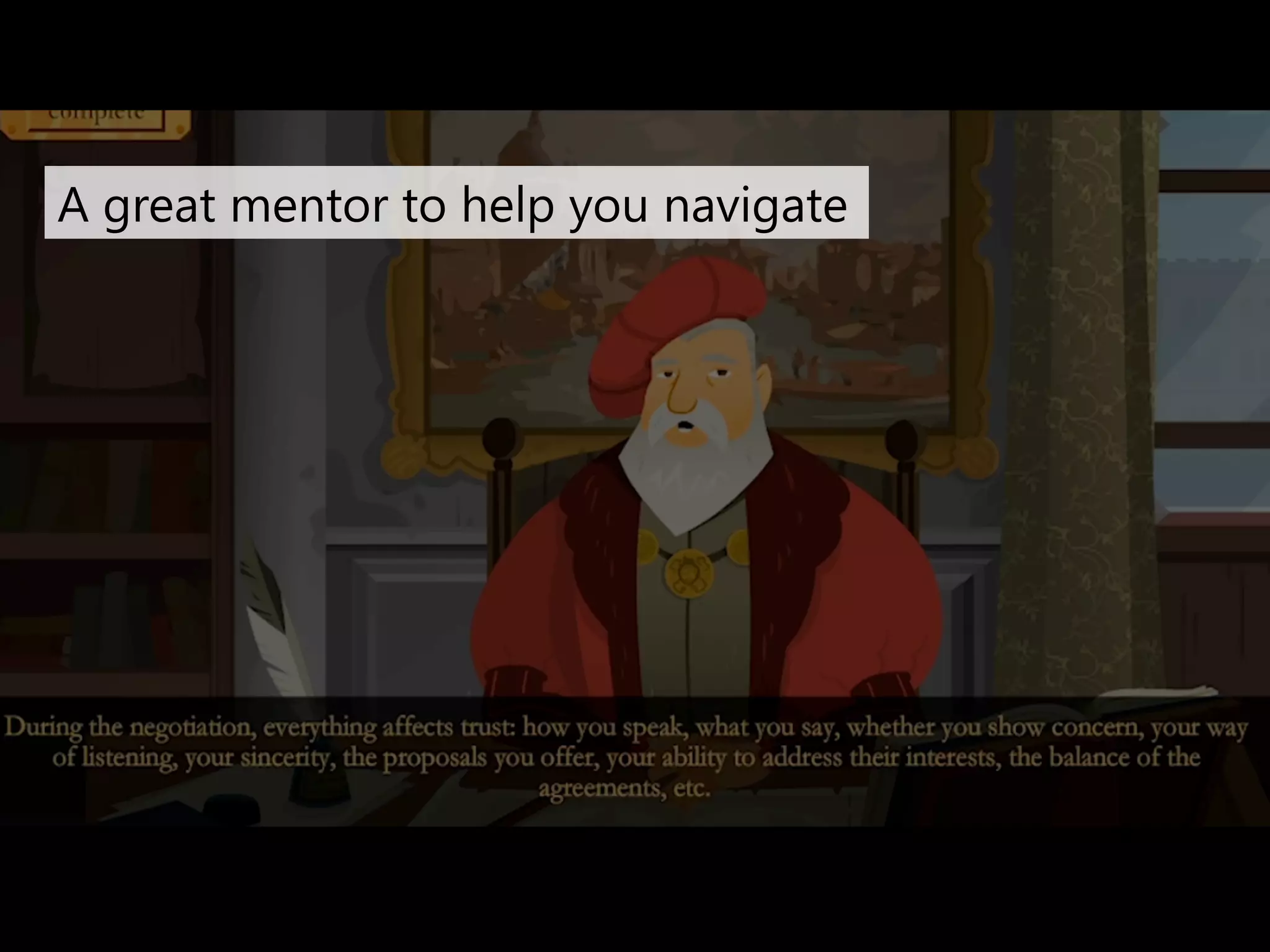 A great mentor to help you navigate 
 