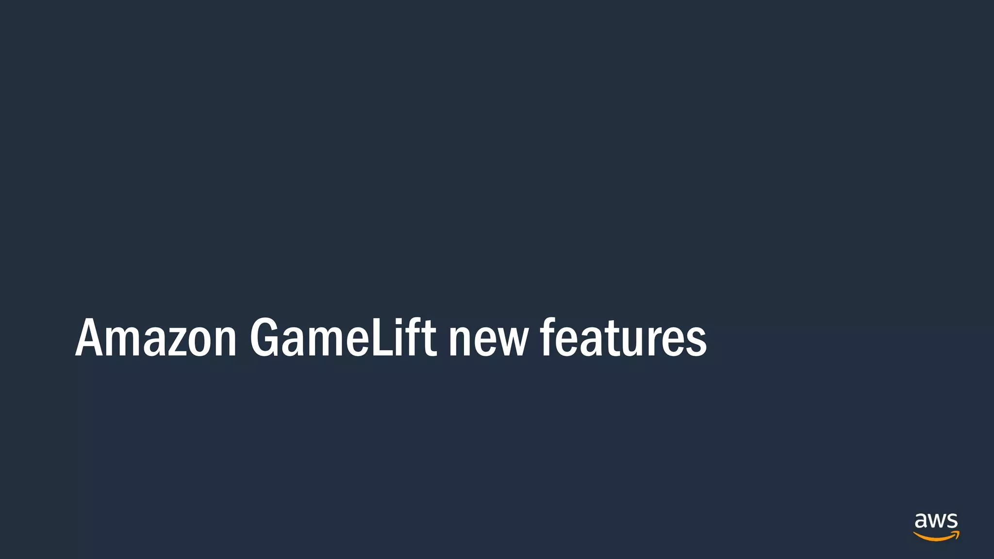 Amazon GameLift new features
 
