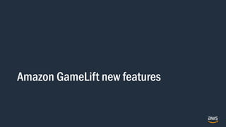 Amazon GameLift new features
 