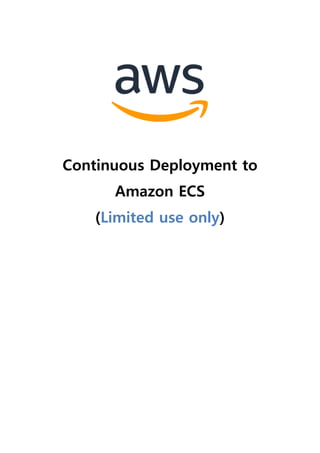 Continuous Deployment to
Amazon ECS
(Limited use only)
 