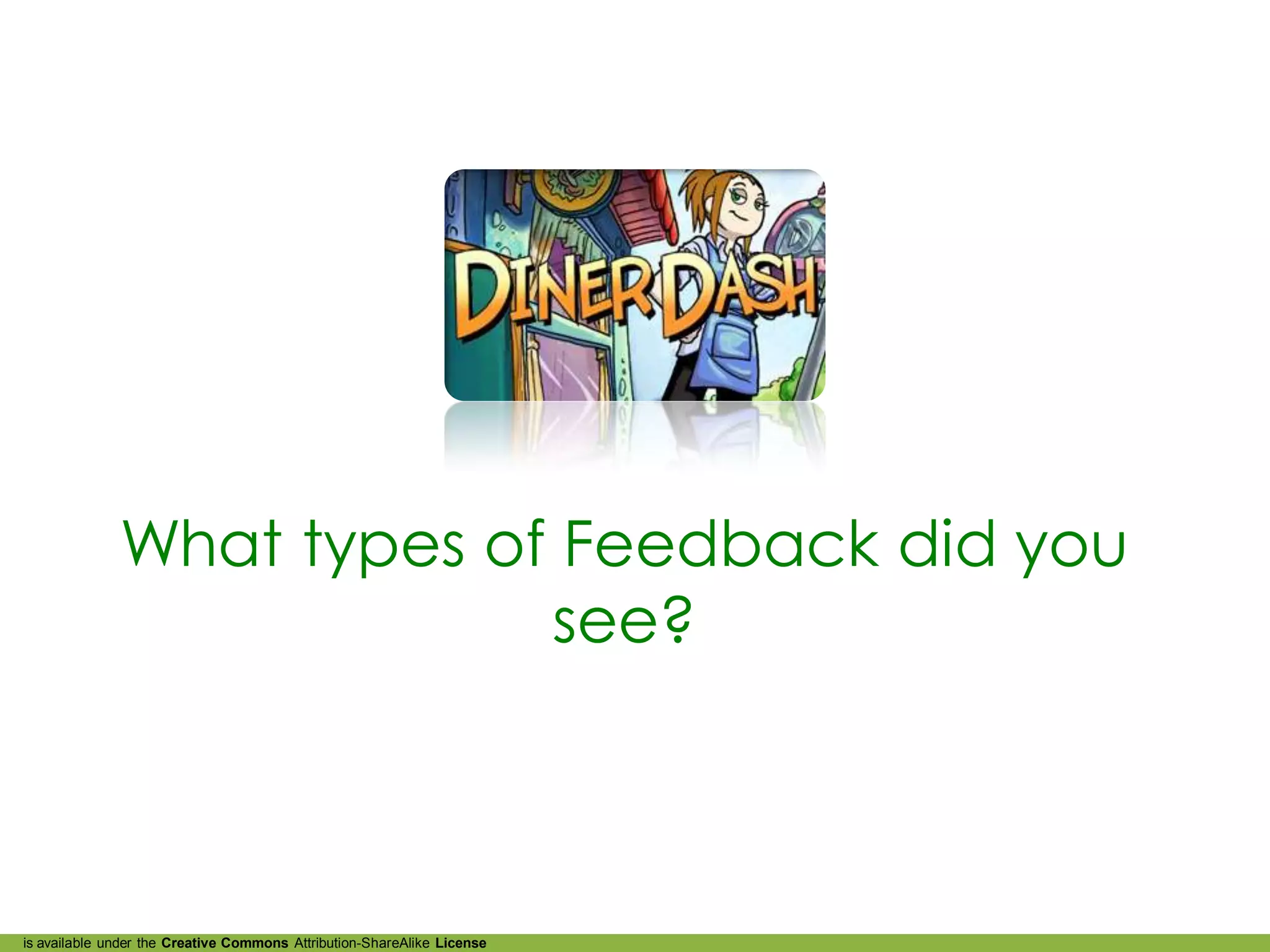 What types of Feedback did you
                           see?



is available under the Creative Commons Attribution-ShareAlike License
 