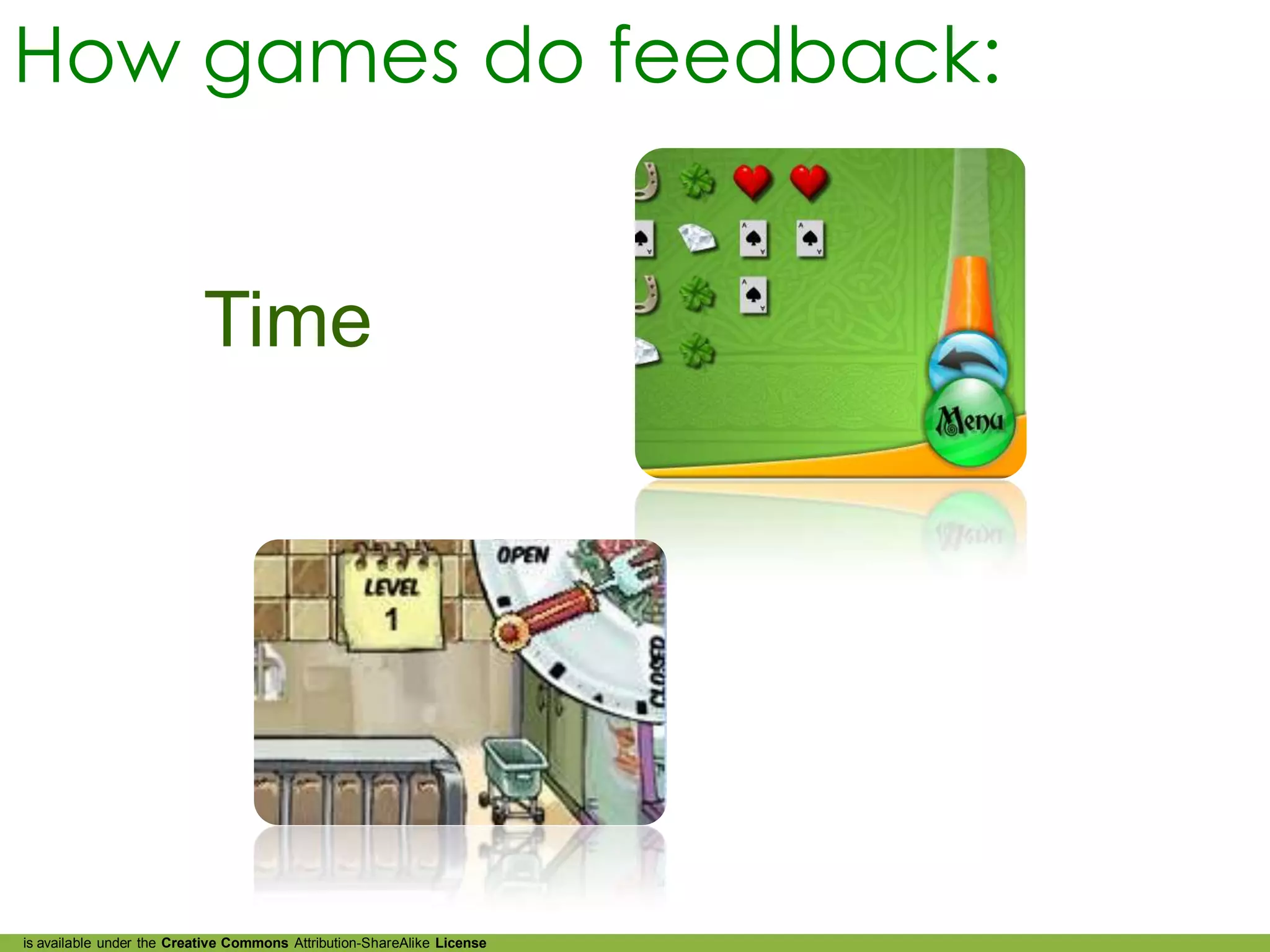 How games do feedback:


                           Time




is available under the Creative Commons Attribution-ShareAlike License
 