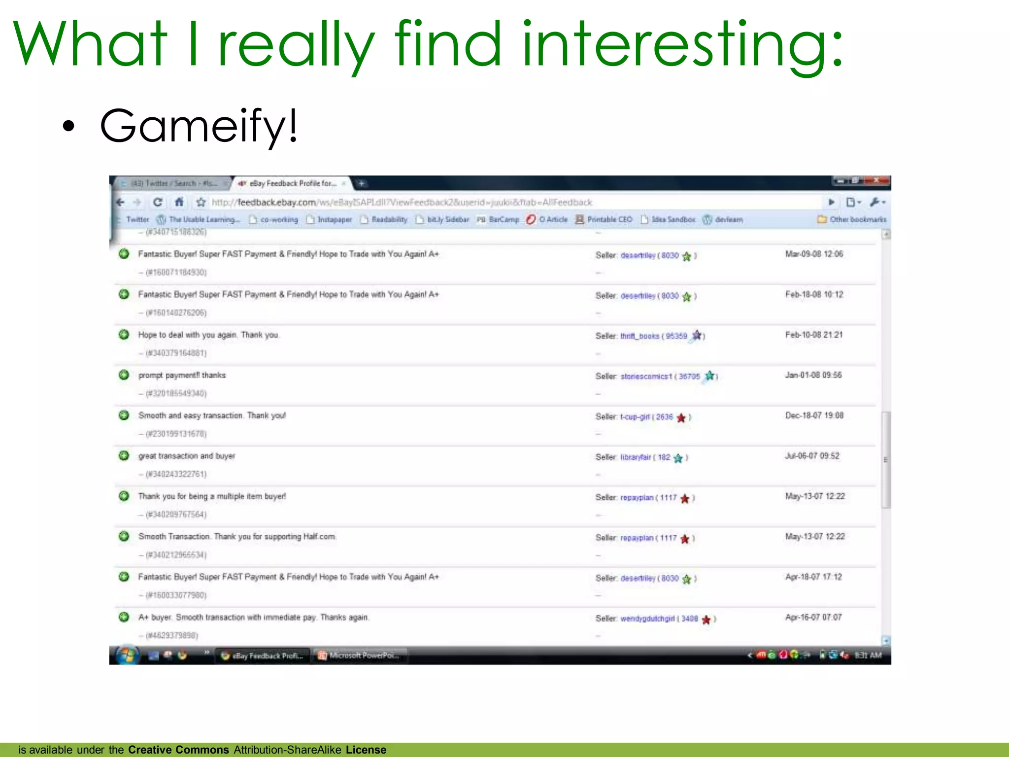 What I really find interesting:
        • Gameify!




is available under the Creative Commons Attribution-ShareAlike License
 