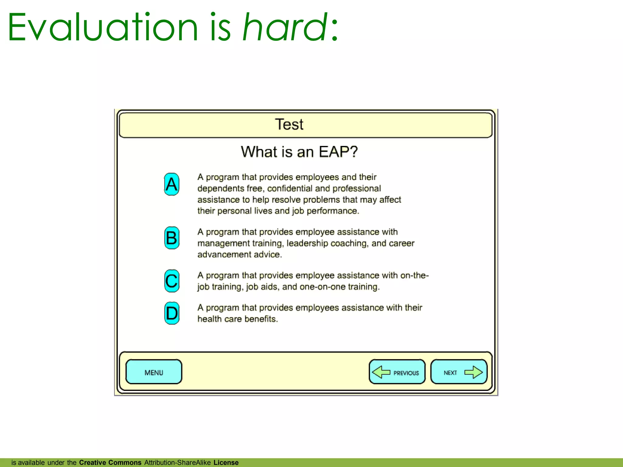 Evaluation is hard:




is available under the Creative Commons Attribution-ShareAlike License
 