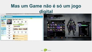 Mas um Game não é só um jogo
digital
 