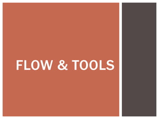 FLOW & TOOLS
 