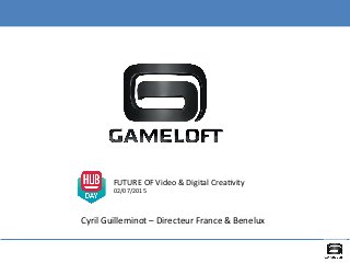 FUTURE	
  OF	
  Video	
  &	
  Digital	
  Crea5vity	
  
02/07/2015	
  
Cyril	
  Guilleminot	
  –	
  Directeur	
  France	
  &	
  Benelux	
  
 