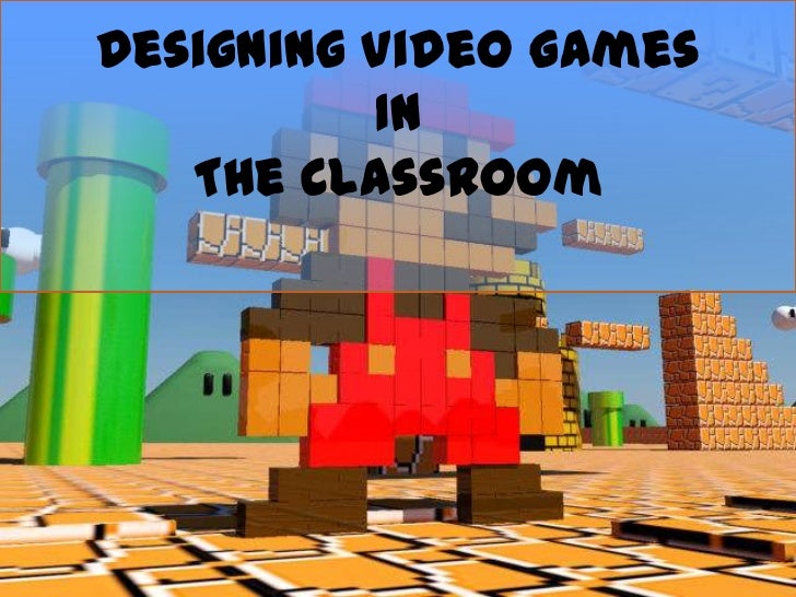 Designing Video Games In The Classroom