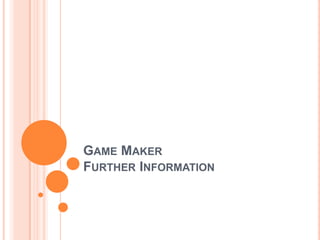 Game MakerFurther Information 