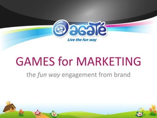 GAMES for MARKETING
 the fun way engagement from brand
 