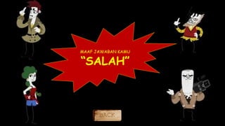 MAAF JAWABAN KAMU
“SALAH”
BACK
 