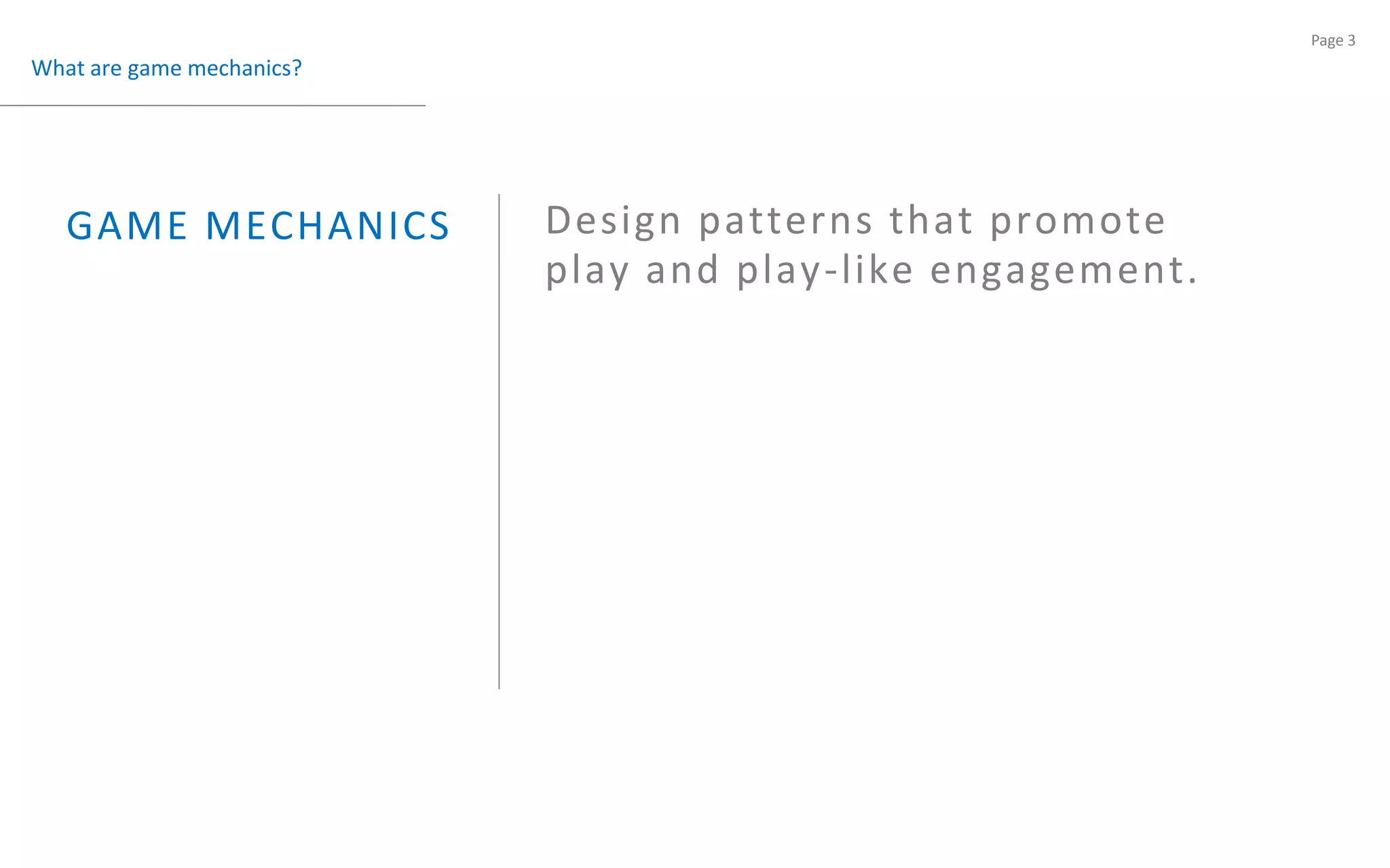What are game mechanics?Design patterns that promoteplay and play-like engagement.GAME MECHANICS 