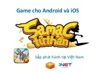 Game cho Android và iOS




      Sắp phát hành tại Việt Nam
 