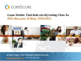 Game Mobile: Tình hình của thị trường Châu Âu
Diễn đàn game di động -25/01/2012
 