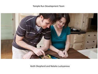 Temple Run Development Team




Keith Shepherd and Natalia Luckyanova
 