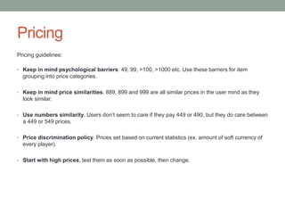 Pricing
Pricing guidelines:
• Keep in mind psychological barriers: 49, 99, >100, >1000 etc. Use these barriers for item
gr...