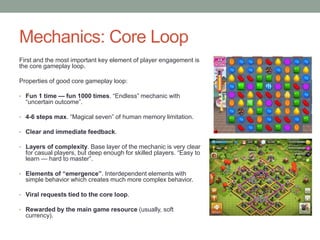 Mechanics: Core Loop
First and the most important key element of player engagement is
the core gameplay loop.
Properties o...