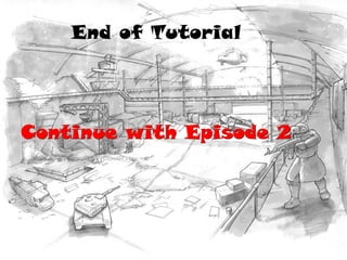 End of Tutorial
Continue with Episode 2
 