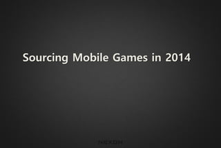 Sourcing Mobile Games in 2014
 