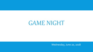 GAME NIGHT
Wednesday, June 20, 2018
 