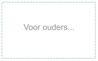 Voor ouders...
 