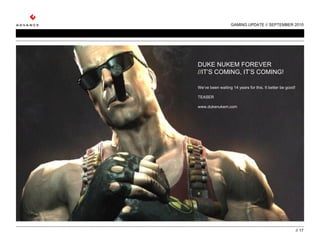 GAMING UPDATE // SEPTEMBER 2010 //  DUKE NUKEM FOREVER //IT’S COMING, IT’S COMING! We’ve been waiting 14 years for this. I...