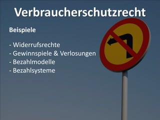 Verbraucherschutzrecht
Beispiele
- Widerrufsrechte
- Gewinnspiele & Verlosungen
- Bezahlmodelle
- Bezahlsysteme
 