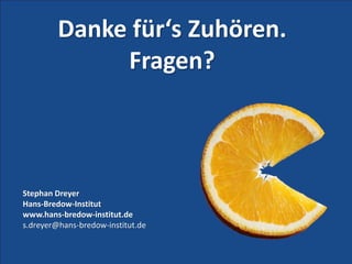 Danke für‘s Zuhören.
Fragen?
Stephan Dreyer
Hans-Bredow-Institut
www.hans-bredow-institut.de
s.dreyer@hans-bredow-institut.de
 